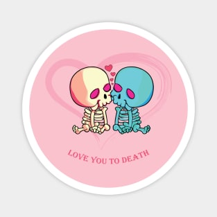 Love You to Death for Valentines Day. Skeletons kissing surrounded by hearts Magnet